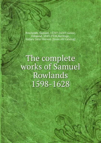 Обложка книги The complete works of Samuel Rowlands 1598-1628, Samuel Rowlands