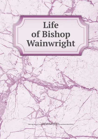 Обложка книги Life of Bishop Wainwright, John Nicholas Norton