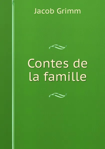 Обложка книги Contes de la famille, Jacob Grimm