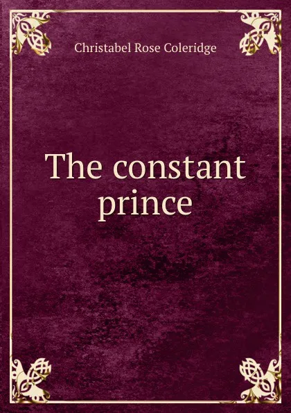 Обложка книги The constant prince, Christabel Rose Coleridge