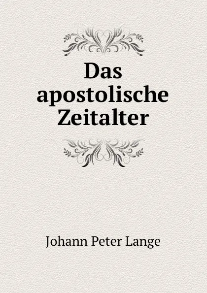 Обложка книги Das apostolische Zeitalter, Johann Peter Lange