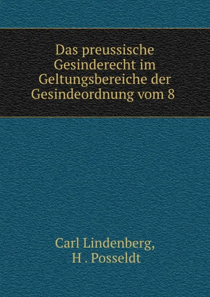 Обложка книги Das preussische Gesinderecht im Geltungsbereiche der Gesindeordnung vom 8 ., Carl Lindenberg