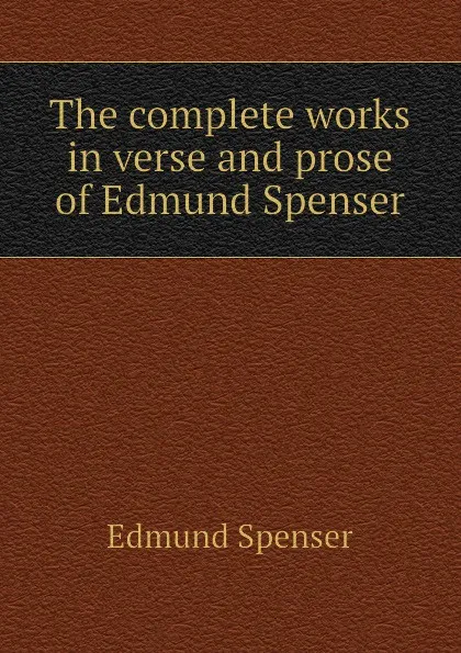 Обложка книги The complete works in verse and prose of Edmund Spenser, Spenser Edmund