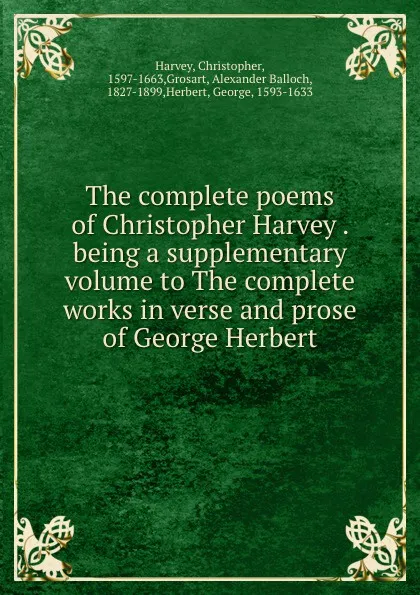 Обложка книги The complete poems of Christopher Harvey . being a supplementary volume to The complete works in verse and prose of George Herbert, Christopher Harvey