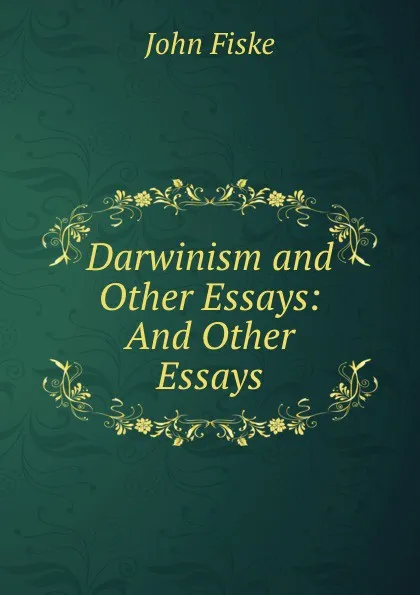 Обложка книги Darwinism and Other Essays: And Other Essays, John Fiske