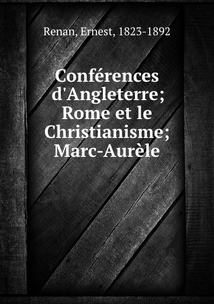 Обложка книги Conferences d.Angleterre; Rome et le Christianisme; Marc-Aurele, Ernest Renan