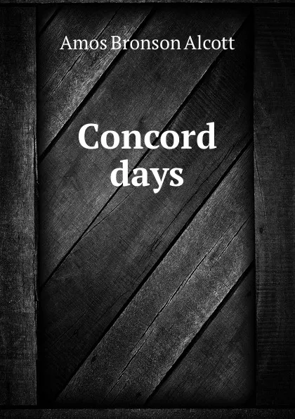 Обложка книги Concord days, Amos Bronson Alcott