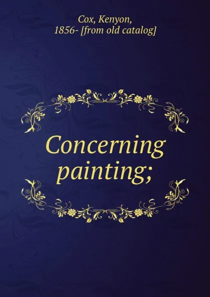 Обложка книги Concerning painting;, Kenyon Cox