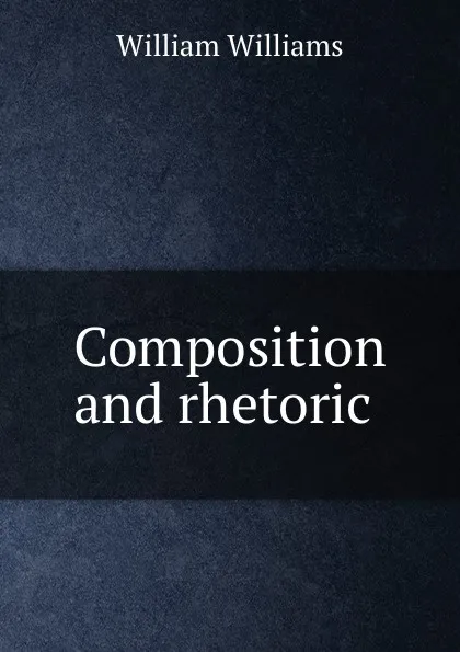 Обложка книги Composition and rhetoric ., William Williams
