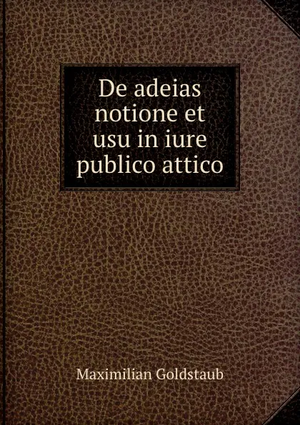 Обложка книги De adeias notione et usu in iure publico attico, Maximilian Goldstaub