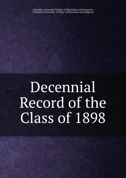 Обложка книги Decennial Record of the Class of 1898, Columbia University College of Physicians and Surgeons