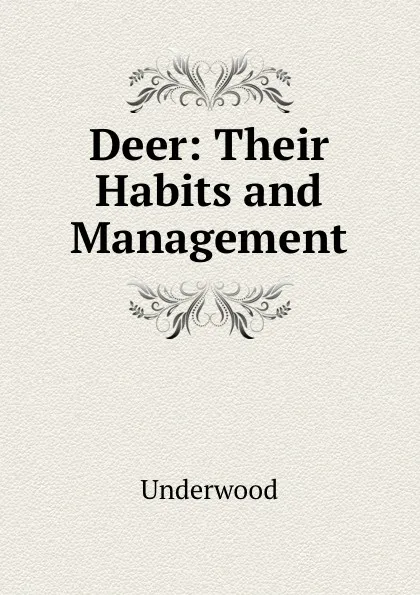 Обложка книги Deer: Their Habits and Management, Underwood