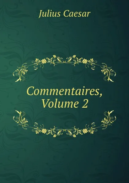 Обложка книги Commentaires, Volume 2, Julius Caesar