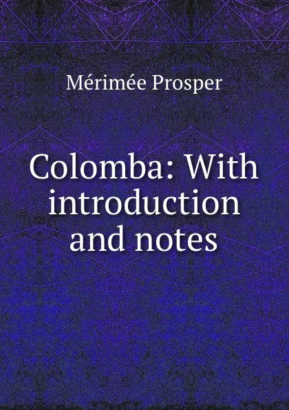 Обложка книги Colomba: With introduction and notes, Mérimée Prosper