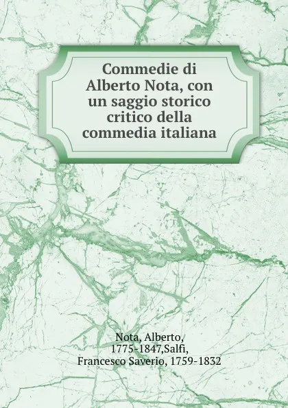 Обложка книги Commedie di Alberto Nota, con un saggio storico critico della commedia italiana, Alberto Nota