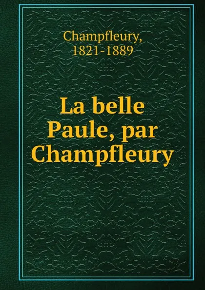 Обложка книги La belle Paule, par Champfleury, Champfleury