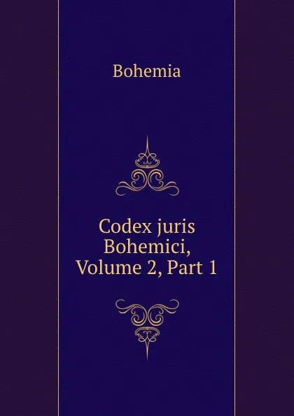 Обложка книги Codex juris Bohemici, Volume 2,.Part 1, Bohemia