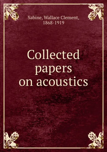 Обложка книги Collected papers on acoustics, Wallace Clement Sabine