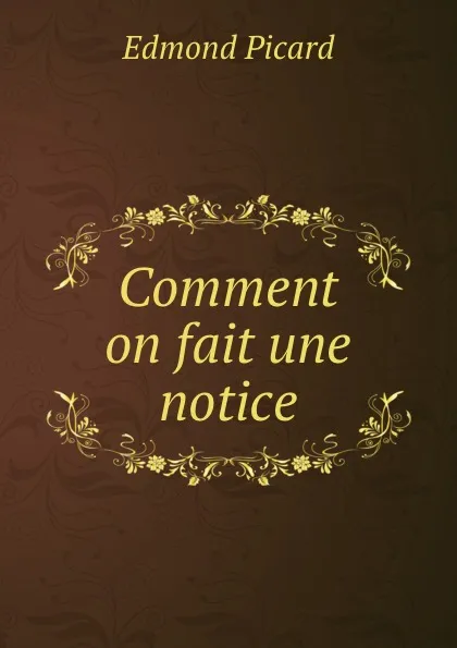 Обложка книги Comment on fait une notice, Edmond Picard