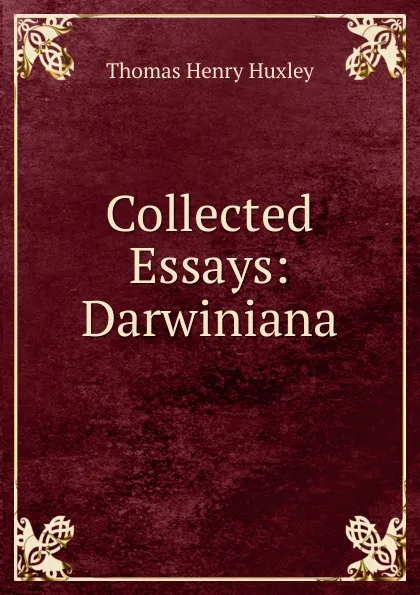 Обложка книги Collected Essays: Darwiniana, Thomas Henry Huxley