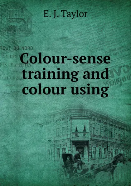 Обложка книги Colour-sense training and colour using, E.J. Taylor