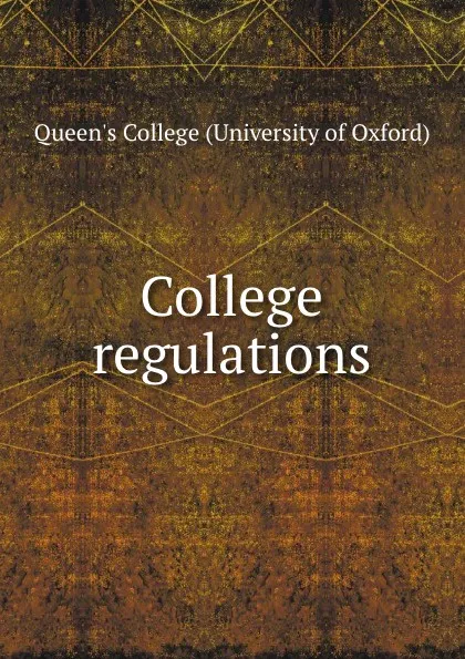 Обложка книги College regulations, Queen's College University of Oxford