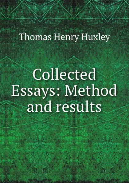 Обложка книги Collected Essays: Method and results, Thomas Henry Huxley