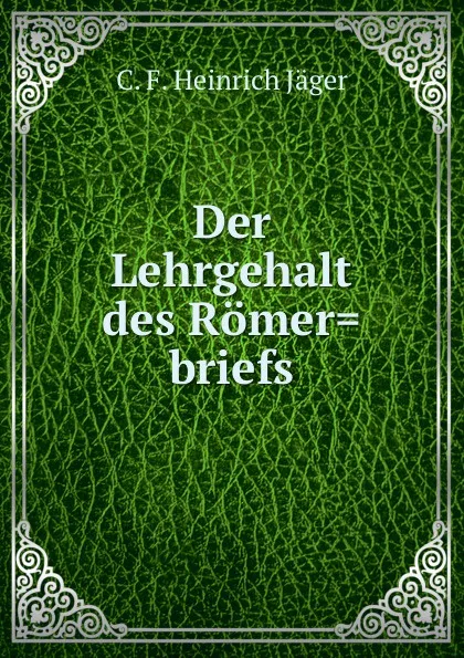 Обложка книги Der Lehrgehalt des Romer.briefs, C.F. Heinrich Jäger