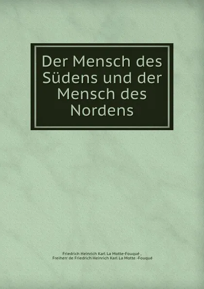 Обложка книги Der Mensch des Sudens und der Mensch des Nordens, Friedrich Heinrich Karl La Motte-Fouqué