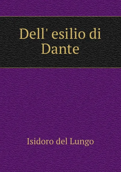 Обложка книги Dell. esilio di Dante, Isidoro del Lungo