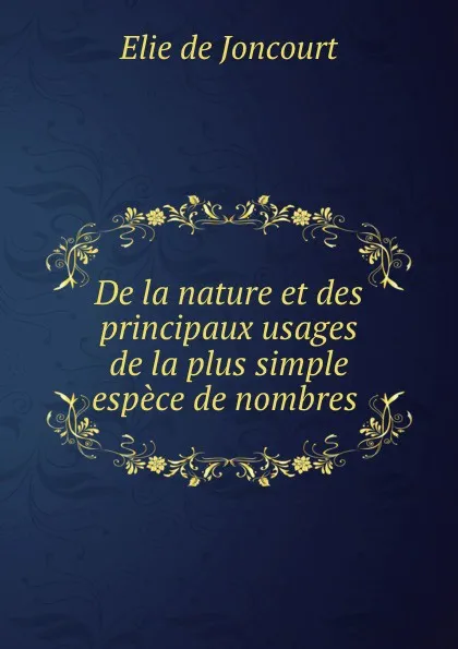 Обложка книги De la nature et des principaux usages de la plus simple espece de nombres ., Elie de Joncourt