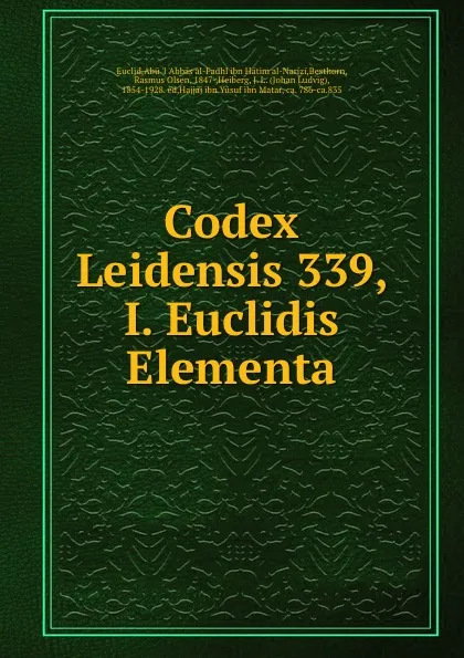 Обложка книги Codex Leidensis 339, I. Euclidis Elementa, Abū ʹl ʹAbbās al-Fadhl ibn Hātim al-Narizi Euclid