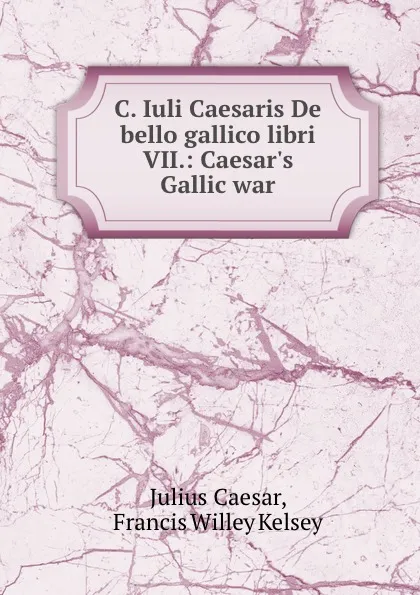 Обложка книги C. Iuli Caesaris De bello gallico libri VII.: Caesar.s Gallic war, Julius Caesar