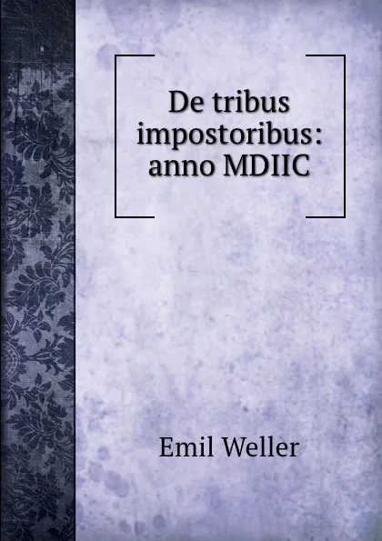 Обложка книги De tribus impostoribus: anno MDIIC., Emil Weller