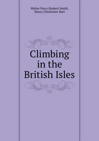 Обложка книги Climbing in the British Isles, Walter Parry Haskett Smith