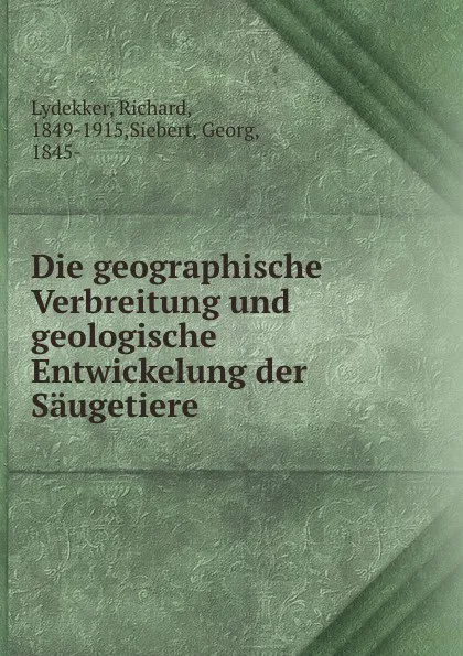 Обложка книги Die geographische Verbreitung und geologische Entwickelung der Saugetiere, Richard Lydekker