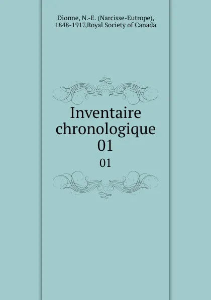 Обложка книги Inventaire chronologique. 01, Narcisse-Eutrope Dionne