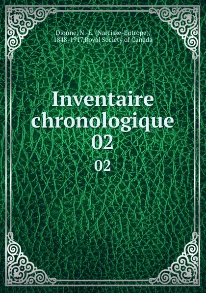 Обложка книги Inventaire chronologique. 02, Narcisse-Eutrope Dionne