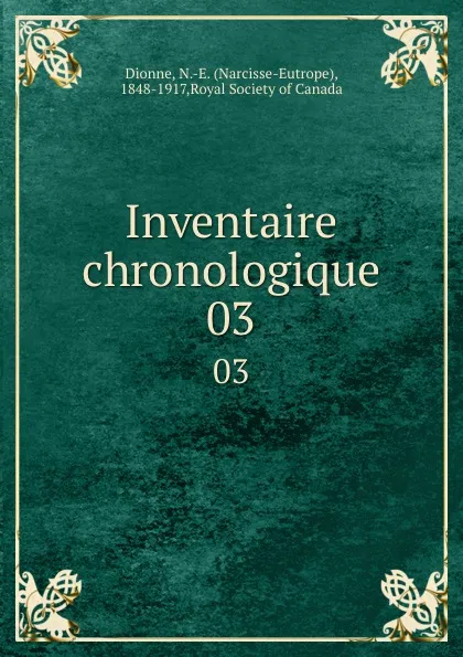 Обложка книги Inventaire chronologique. 03, Narcisse-Eutrope Dionne