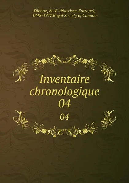 Обложка книги Inventaire chronologique. 04, Narcisse-Eutrope Dionne