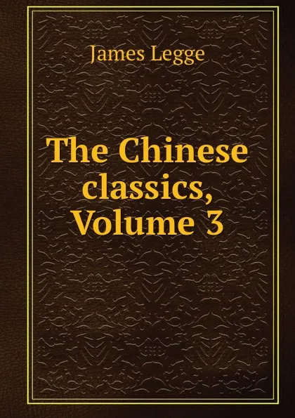 Обложка книги The Chinese classics, Volume 3, James Legge