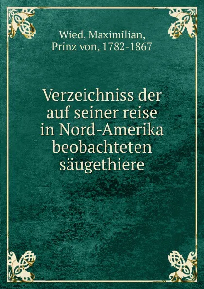 Обложка книги Verzeichniss der auf seiner reise in Nord-Amerika beobachteten saugethiere, Maximilian Wied