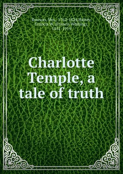 Обложка книги Charlotte Temple, a tale of truth, Halsey Rowson