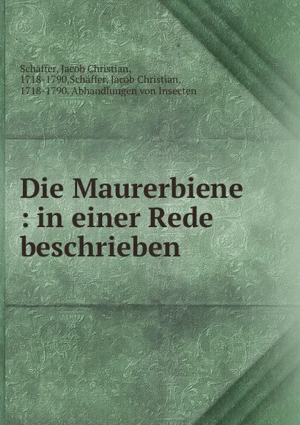 Обложка книги Die Maurerbiene : in einer Rede beschrieben, Jacob Christian Schäffer