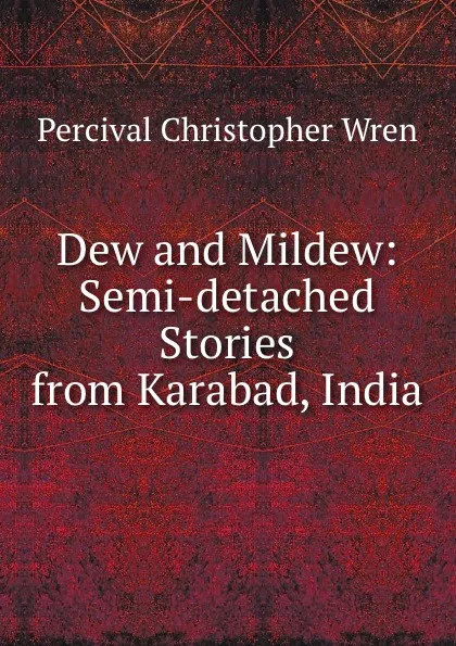 Обложка книги Dew and Mildew: Semi-detached Stories from Karabad, India, Percival Christopher Wren