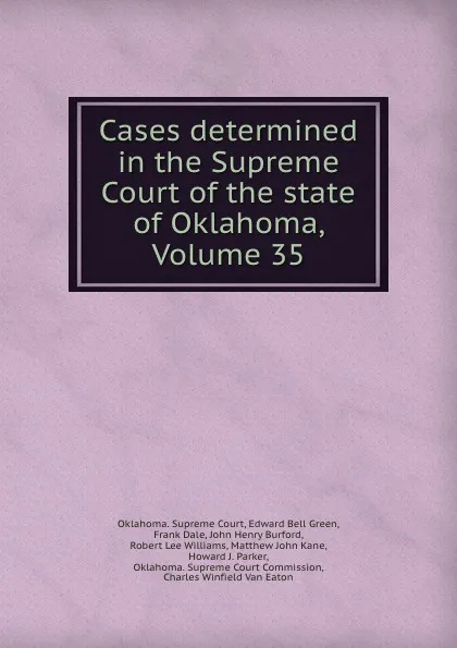 Обложка книги Cases determined in the Supreme Court of the state of Oklahoma, Volume 35, Oklahoma. Supreme Court