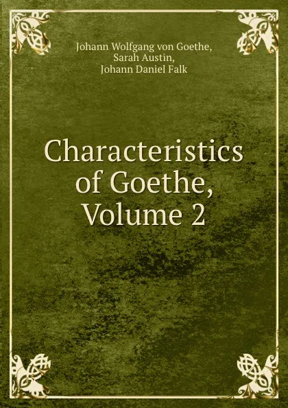 Обложка книги Characteristics of Goethe, Volume 2, Johann Wolfgang von Goethe