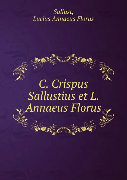 Обложка книги C. Crispus Sallustius et L. Annaeus Florus, Sallust