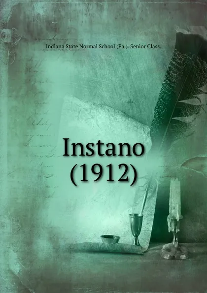 Обложка книги Instano (1912), Indiana State Normal School Pa Senior Class