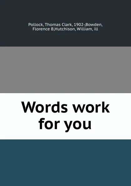 Обложка книги Words work for you, Thomas Clark Pollock